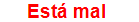 Est� mal 